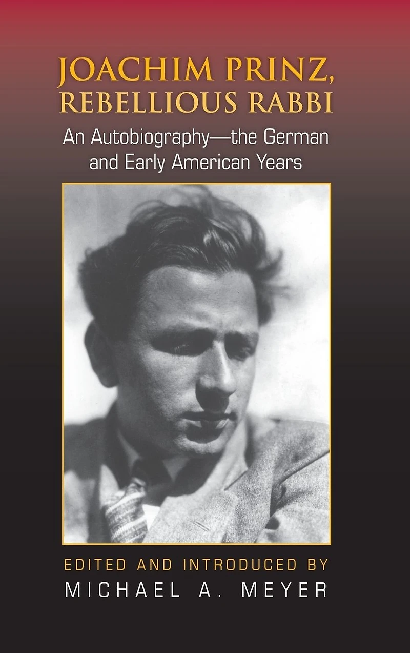 Joachim Prinz, Rebellious Rabbi: An Autobiography-the German and Early American Years