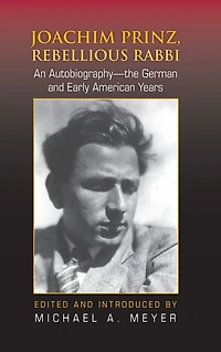 Joachim Prinz, Rebellious Rabbi: An Autobiography-the German and Early American Years