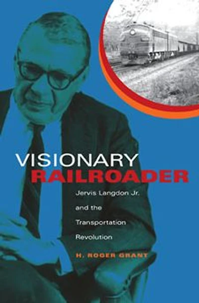 Visionary Railroader: Jervis Langdon Jr. and the Transportation Revolution