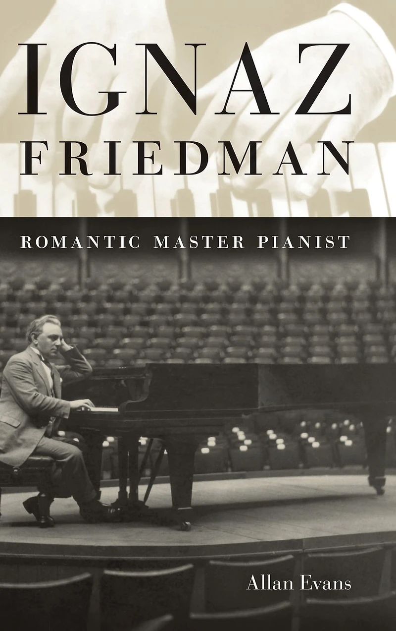 Ignaz Friedman: Romantic Master Pianist