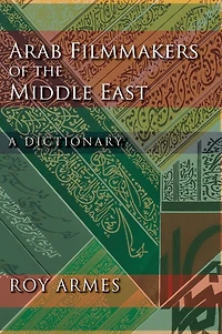 Arab Filmmakers of the Middle East: A Dictionary