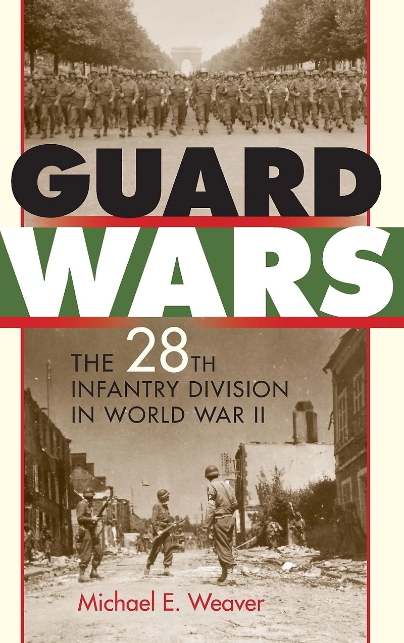 Guard Wars: The 28th Infantry Division in World War II