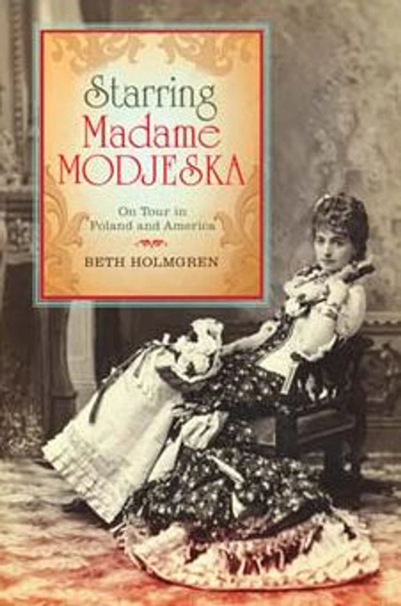 Starring Madame Modjeska: On Tour Poland and America