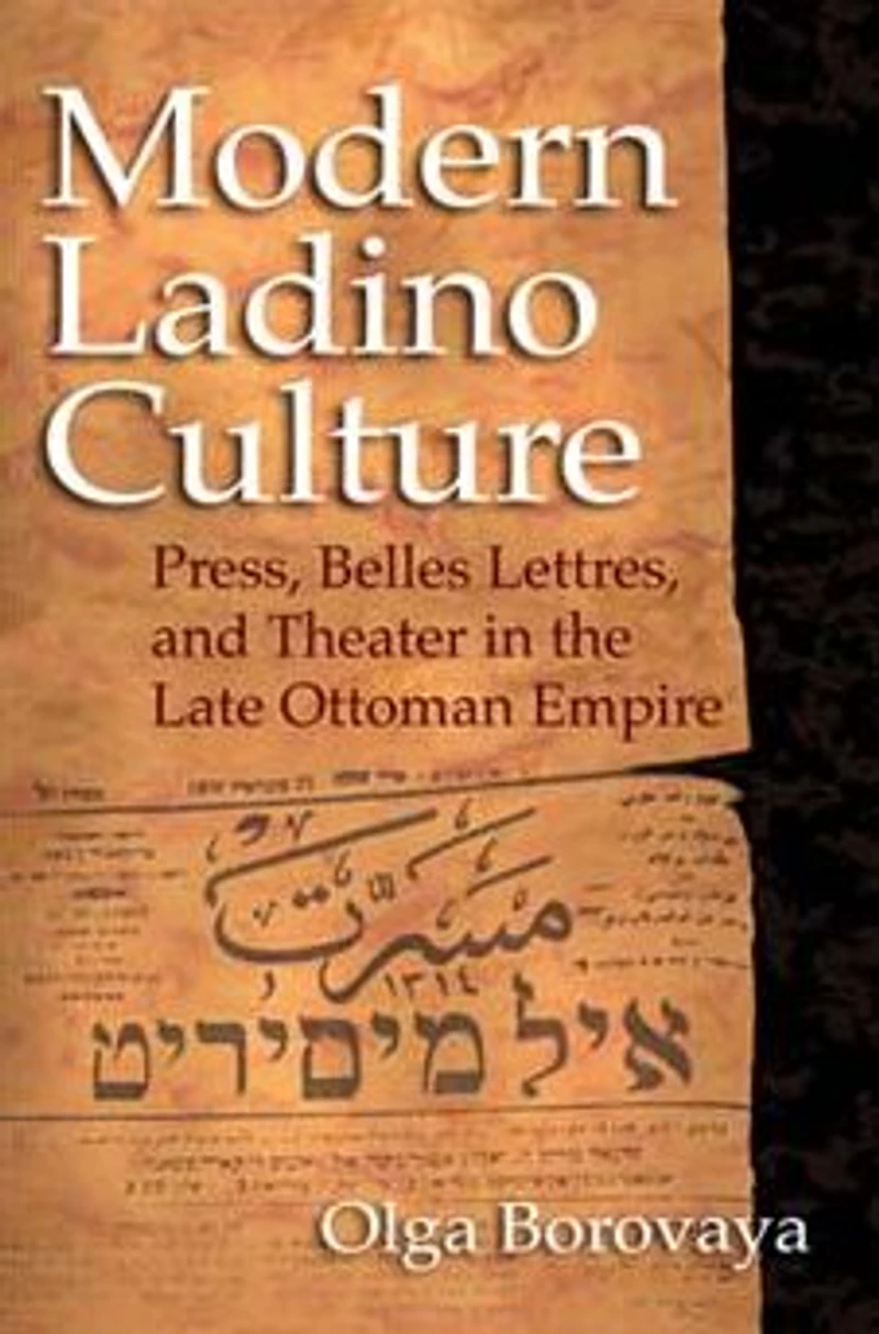 Modern Ladino Culture: Press, Belles Lettres, and Theater the Late Ottoman Empire