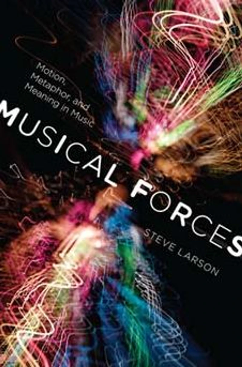 Musical Forces: Motion, Metaphor, and Meaning Music