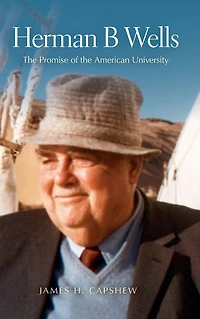 Herman B Wells: the Promise of American University