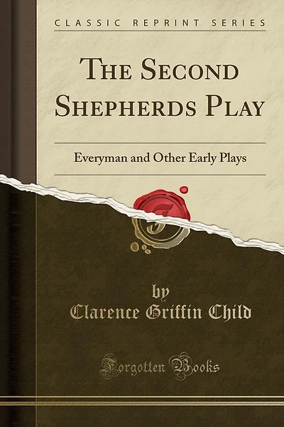 The Second Shepherds Play: Everyman and Other Early Plays (Classic Reprint)