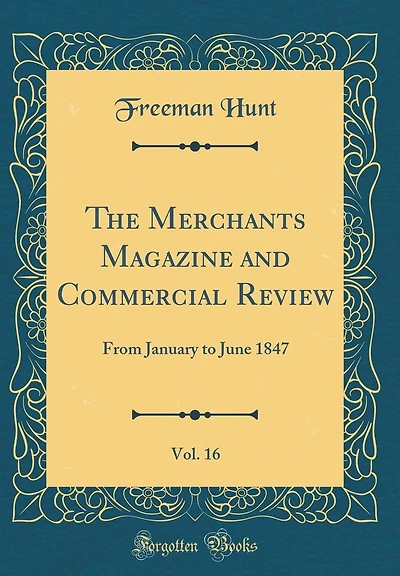 The Merchants Magazine and Commercial Review, Vol. 16: From January to June 1847 (Classic Reprint)