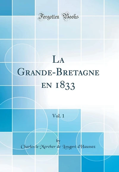 La Grande-Bretagne en 1833, Vol. 1 (Classic Reprint)