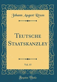 Teutsche Staatskanzley, Vol. 15 (Classic Reprint)