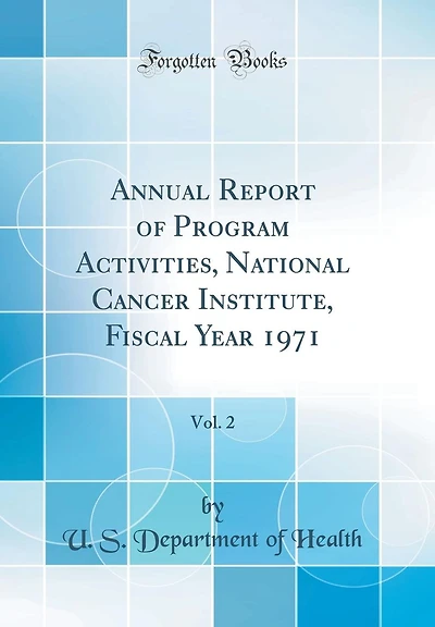 Annual Report of Program Activities, National Cancer Institute, Fiscal Year 1971, Vol. 2 (Classic Reprint)