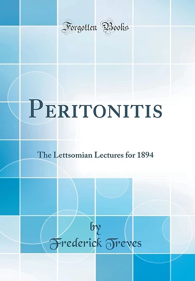 Peritonitis: The Lettsomian Lectures for 1894 (Classic Reprint)