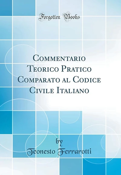 Commentario Teorico Pratico Comparato al Codice Civile Italiano (Classic Reprint)