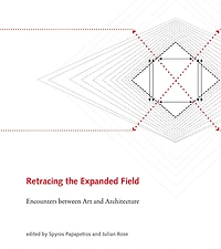 Retracing the Expanded Field: Encounters between Art and Architecture