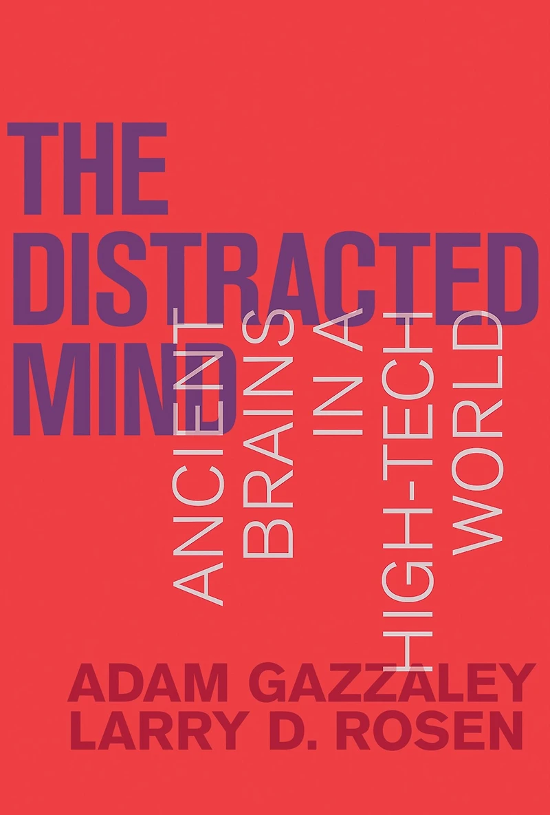 The Distracted Mind: Ancient Brains a High-Tech World