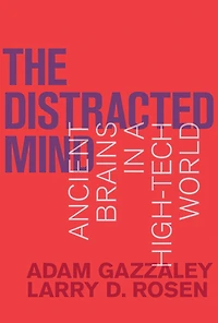 The Distracted Mind: Ancient Brains a High-Tech World