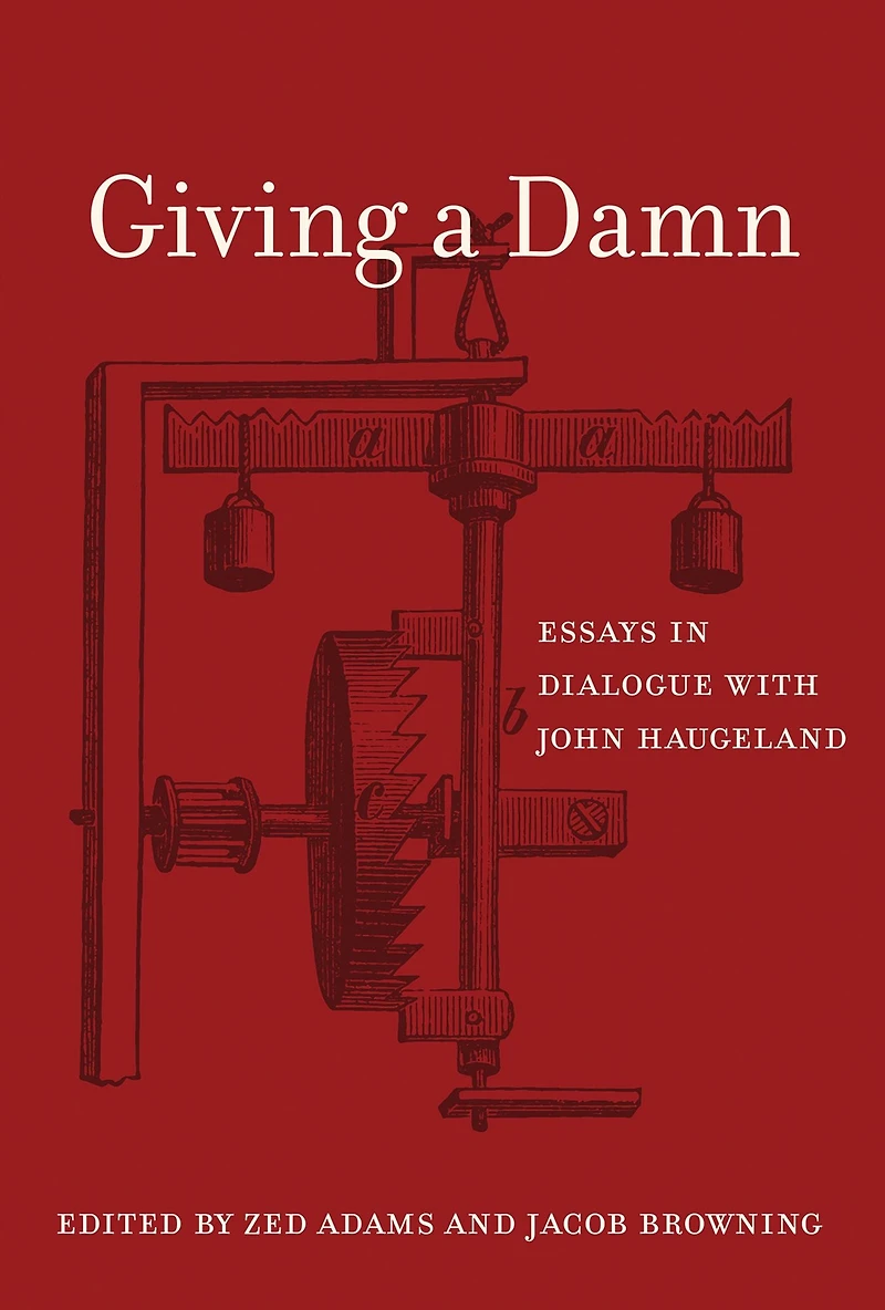 Giving a Damn: Essays Dialogue with John Haugeland
