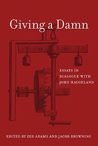 Giving a Damn: Essays Dialogue with John Haugeland