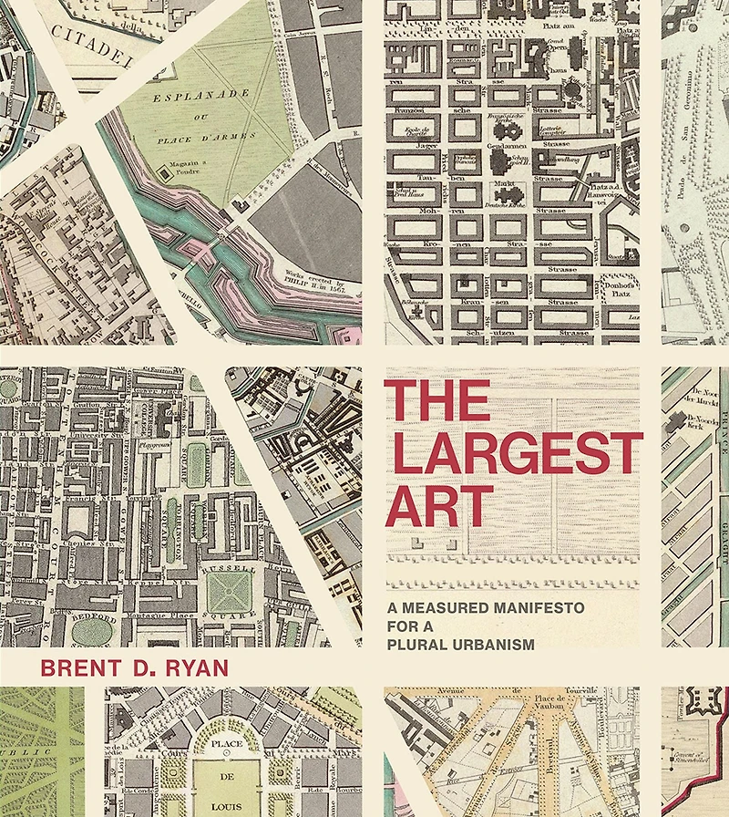 The Largest Art: a Measured Manifesto for Plural Urbanism