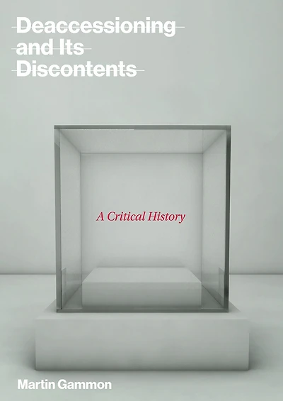 Deaccessioning and Its Discontents: A Critical History