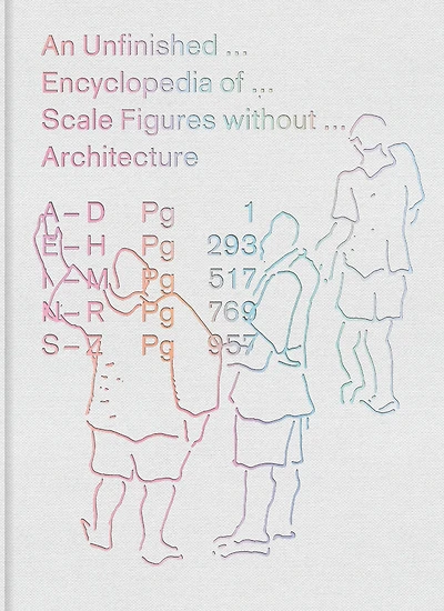 An Unfinished Encyclopedia of Scale Figures without Architecture