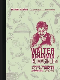 Walter Benjamin Reimagined: A Graphic Translation of Poetry, Prose, Aphorisms, and Dreams