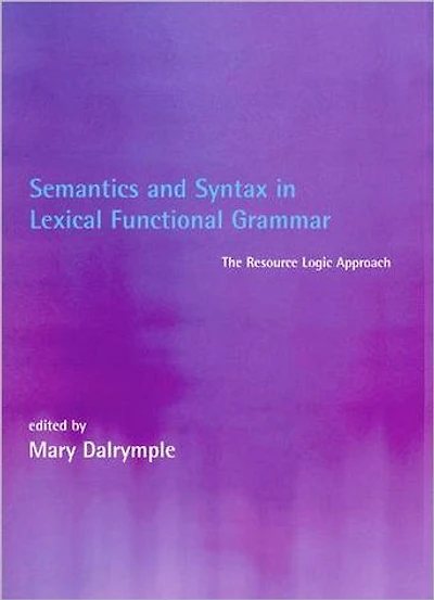 Semantics and Syntax in Lexical Functional Grammar: The Resource Logic Approach