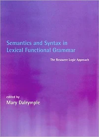 Semantics and Syntax in Lexical Functional Grammar: The Resource Logic Approach
