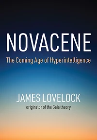 Novacene: The Coming Age of Hyperintelligence