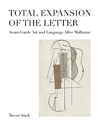 Total Expansion of the Letter: Avant-Garde Art and Language After Mallarmé
