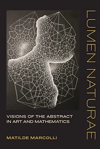 Lumen Naturae: Visions of the Abstract Art and Mathematics