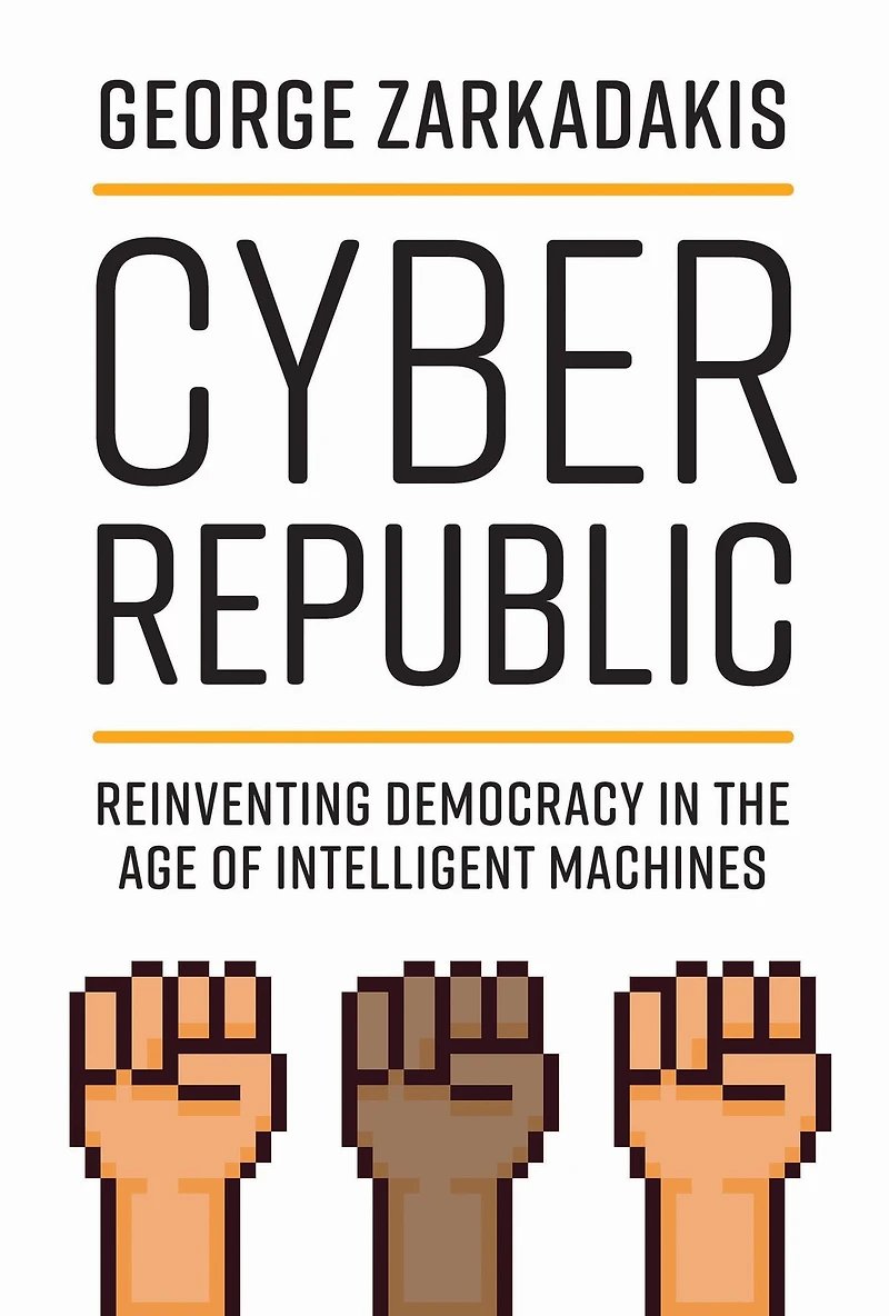 Cyber Republic: Reinventing Democracy the Age of Intelligent Machines