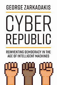 Cyber Republic: Reinventing Democracy the Age of Intelligent Machines