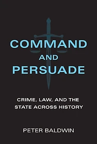 Command and Persuade: Crime, Law, the State across History
