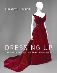 Dressing Up: The Women Who Influenced French Fashion