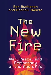 the New Fire: War, Peace, and Democracy Age of AI