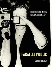 Parallel Public: Experimental Art Late East Germany