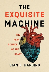 the Exquisite Machine: New Science of Heart