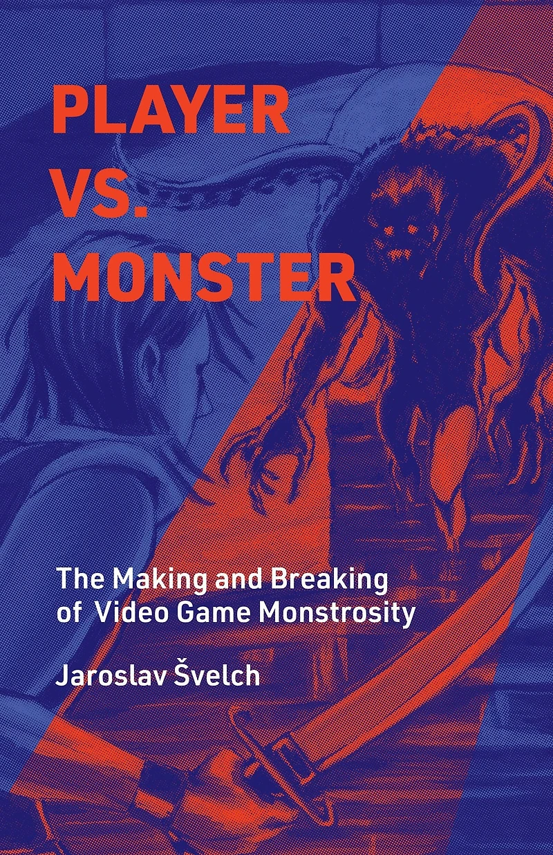 Player vs. Monster: The Making and Breaking of Video Game Monstrosity