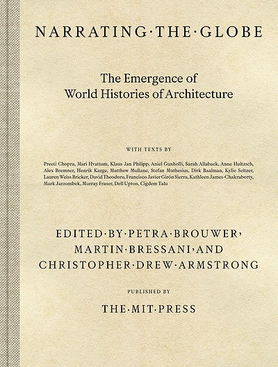 Narrating the Globe: The Emergence of World Histories of Architecture