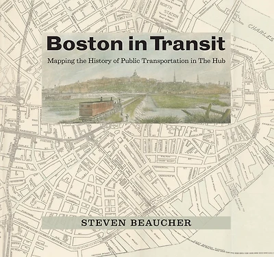 Boston in Transit: Mapping the History of Public Transportation in The Hub