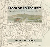 Boston in Transit: Mapping the History of Public Transportation in The Hub