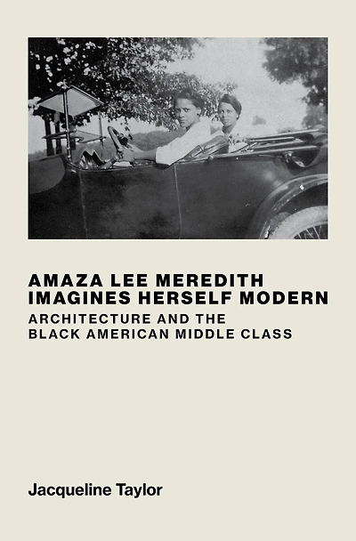 Amaza Lee Meredith Imagines Herself Modern: Architecture and the Black American Middle Class