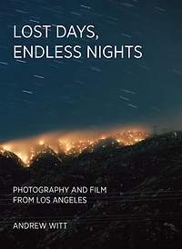Lost Days, Endless Nights: Photography and Film from Los Angeles