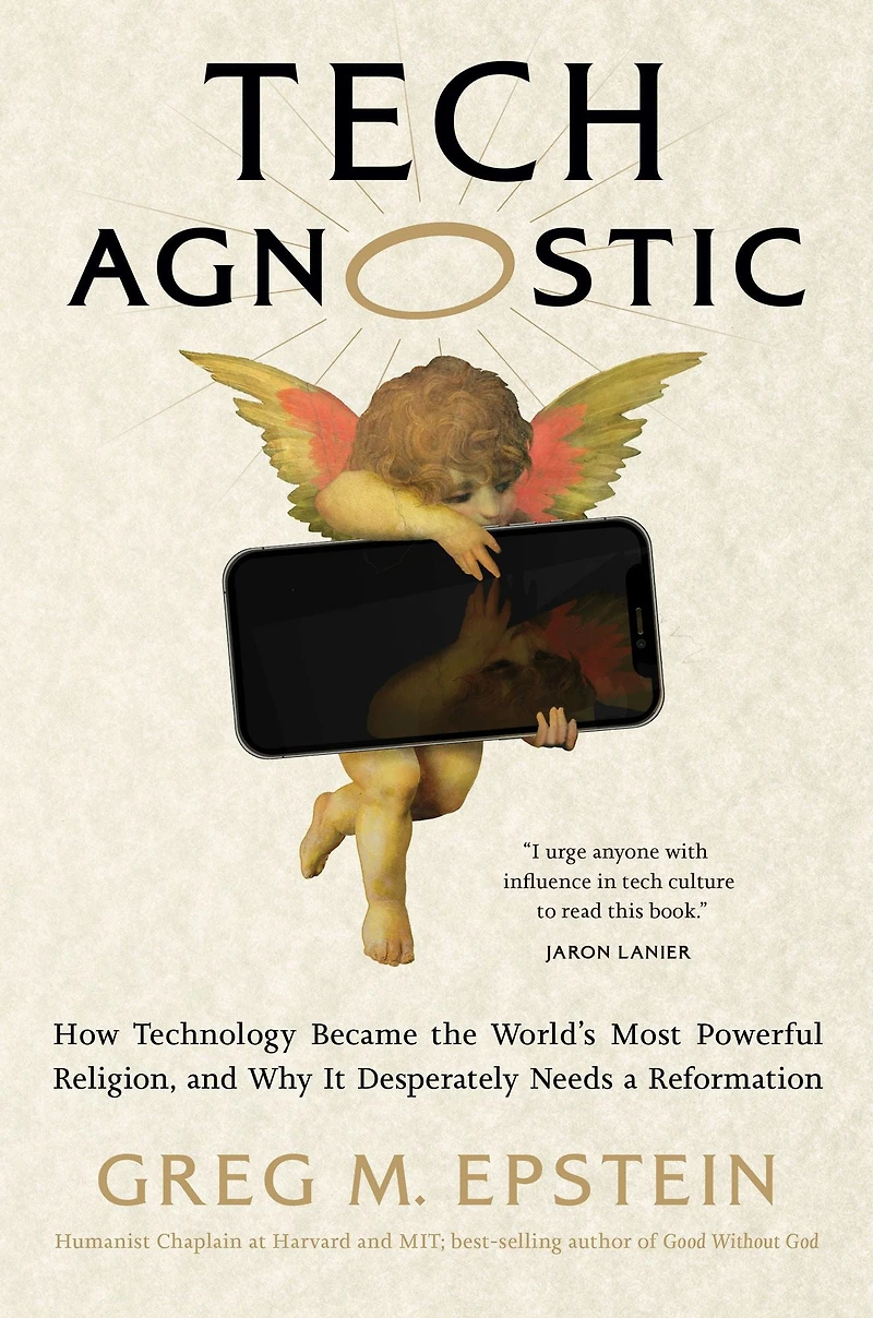 Tech Agnostic: How Technology Became the World's Most Powerful Religion, and Why It Desperately Needs a Reformation