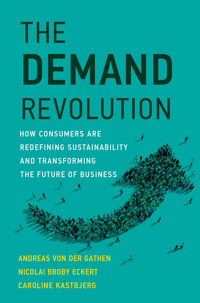 the Demand Revolution: How Consumers Are Redefining Sustainability and Transforming Future of Business