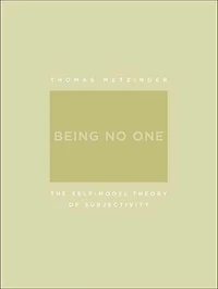 Being No One: The Self-Model Theory of Subjectivity
