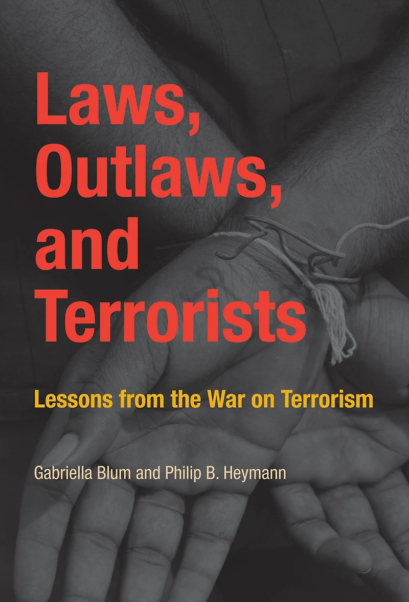 Laws, Outlaws, and Terrorists: Lessons from the War on Terrorism