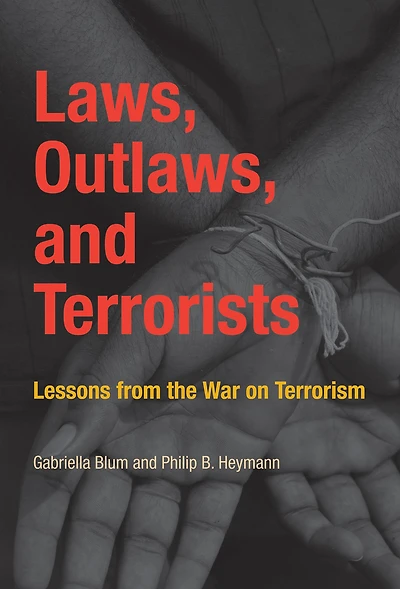 Laws, Outlaws, and Terrorists: Lessons from the War on Terrorism