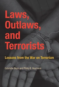 Laws, Outlaws, and Terrorists: Lessons from the War on Terrorism